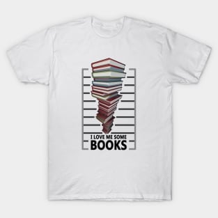 I love me some books - Book lovers quote T-Shirt